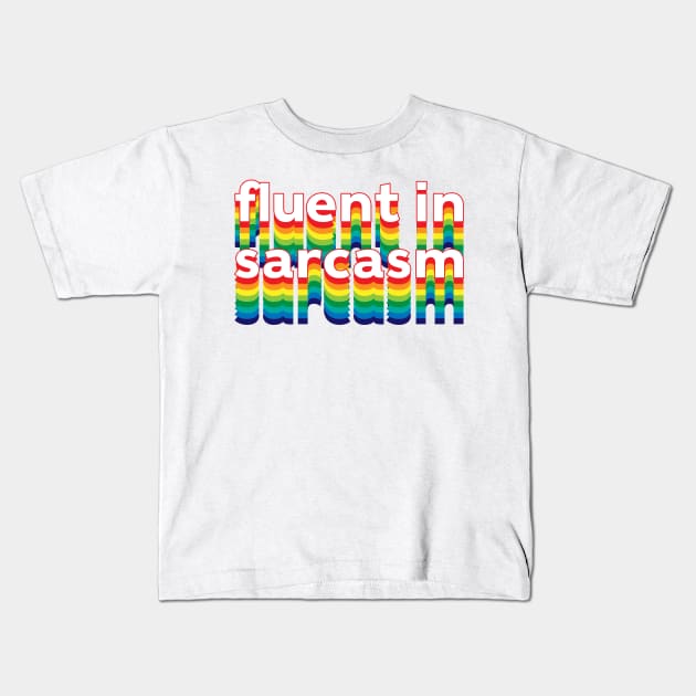 Fluent in Sarcasm Kids T-Shirt by Sthickers